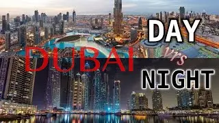 DUBAI DAY VRS NIGHT, WHICH IS MORE BEAUTIFUL?