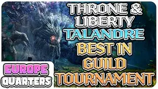 Throne and Liberty Talandre Best in Guild Tournament | EUROPE - Day 6 - QUARTERFINALS