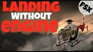 Helicopter Landing WITHOUT ENGINE!!! [FSX 2014]