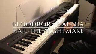 Hail the Nightmare (Alpha) Bloodborne on Piano