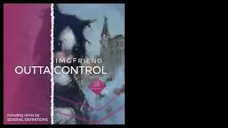 IMGFriend - Outta Control (Several Definitions Remix)