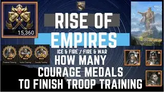How Many Courage Medals To Finish Troop Training - Rise Of Empires Ice & Fire