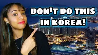 10 things NOT to do in Korea as a foreigner! plus tips and reminders