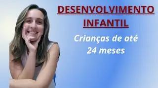 Desenvolvimento infantil para crian&ccedil;as de at&eacute; 24 meses