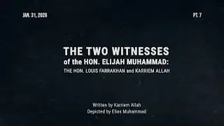 PART 7: The Hon. Louis Farrakhan and Karriem Allah: The &ldquo;Two Witnesses&rdquo; of the Hon. Elijah Muhammad