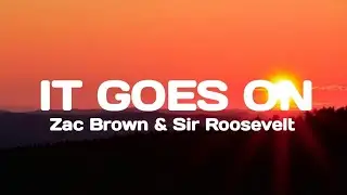 Zac Brown & Sir Roosevelt - It Goes On (Lyrics)