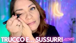 RILASSATI Mentre MI TRUCCO | ASMR ITA PERSONAL ATTENTION