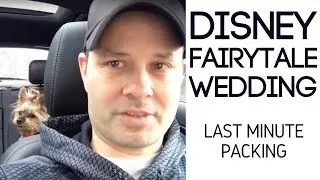 Disney Fairy Tale Wedding | Last Minute Packing