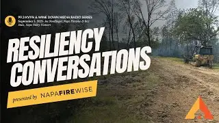 Resiliency Conversations: Napa Valley Vintners, Calistoga Pickett Fire, & Dozer Roads