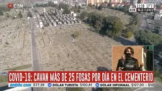 Covid-19: cavan m&aacute;s de 25 tumbas por d&iacute;a en el cementerio de Flores