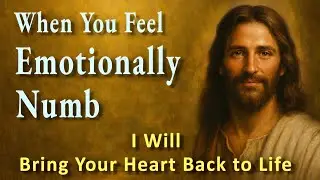 “When You Feel Emotionally Numb — I Will Bring Your Heart Back to Life”