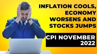 CPI Report | Inflation Cools, Economy Worsens, and Stocks Jumps | CPI November 2022