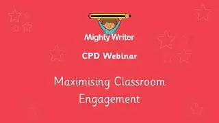 Maximising Classroom Engagement - Free Recorded CPD Webinar | Mighty Writer