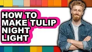 How to Make Tulip Night Light (full Guide)