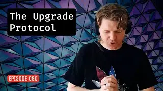 Episode 080: The Upgrade Protocol