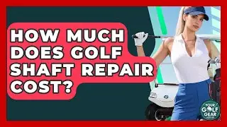 How Much Does Golf Shaft Repair Cost? - Your Golf Gear Insider