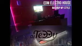 DJ TEDDY (DJ SET) EDM ELEKTRO HOUSE Mashup [My style]