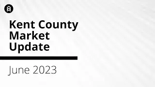 Kent County Market Update | June 2023