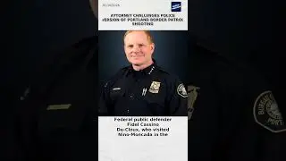 Attorney challenges police version of Portland Border Patrol shooting