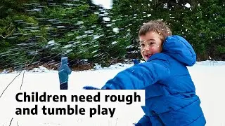 Children need rough and tumble play