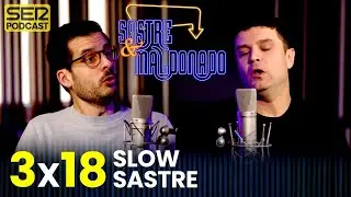 SASTRE Y MALDONADO: Slow Sastre 3x18