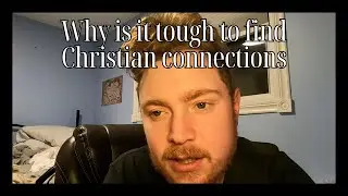 Finding more Christian connections at church... the struggle
