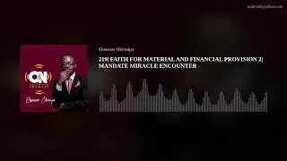219| FAITH FOR MATERIAL AND FINANCIAL PROVISION 2| MANDATE MIRACLE ENCOUNTER