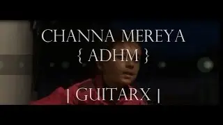 Channa Mereya{ADHM} Guitar Cover [GuitarX}
