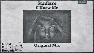 Sunflare - U Know Me [Ghost Digital Records]