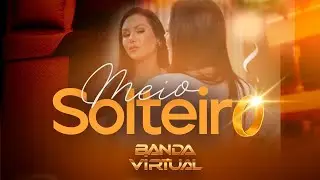 BANDA VIRTUAL - MEIO SOLTEIRO | V&Iacute;DEO CLIPE 4K