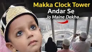Makka Clock Tower | Andar kya hai? Puri History & Facts | Full 20 Min Video&rdquo;&ldquo;Makka Clock Tower ki