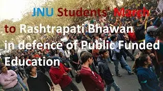 Jnu Protests : Students' Long  March to Rashtrapati Bhawan in Defence of Public Funded Education