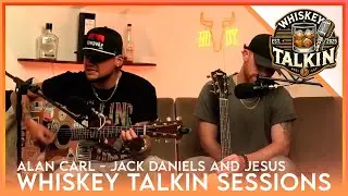 Alan Carl - Jack Daniels and Jesus (Whiskey Talkin Sessions)