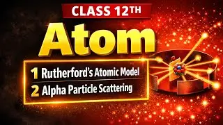 Rutherford Alpha Particle Scattering Experiment in Hindi | Atomic Model Explained | Class 12 Physics