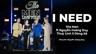 THE MEN OFFICIAL | I NEED FT. TH&Ugrave;Y LINH 5 D&Ograve;NG KẺ & NGUYỄN HO&Agrave;NG DUY (LIVETOUR CẢM X&Uacute;C TRỞ LẠI)