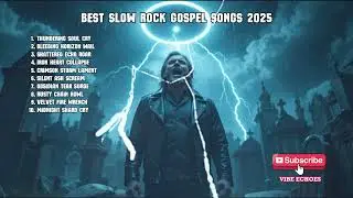 Best Slow Rock Gospel Songs 2025 | gospel rock hits 2025 | christian rock 2025 | slow gospel anthems