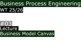 WT25/26 Business Process Engineering Lecture 03 Business Model Canvas