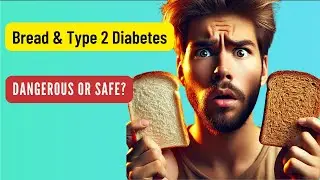 Is Bread DANGEROUS for Type 2 Diabetes The SHOCKING TRUTH!