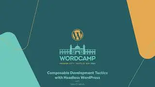 Composable Development Tactics with Headless WordPress