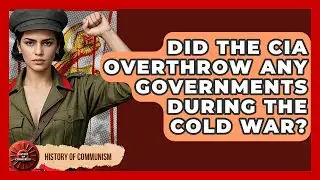 Did The CIA Overthrow Any Governments During The Cold War? - History of Communism