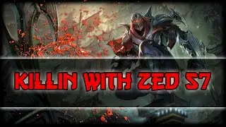 KILLIN AROUND WITH ZED Season 7 - League of Legends