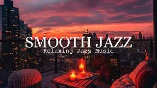 Sunset Rooftop Smooth Jazz 🌇 Relaxing Background Music for Study, Work & Focus