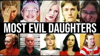 The MOST EVIL DAUGHTERS In HISTORY | Sentenced To DEATH Or LIFE In PRISON!