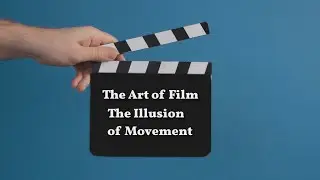 The Art of Film - The Illusion of Movement