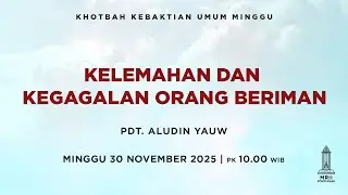 KELEMAHAN DAN KEGAGALAN ORANG BERIMAN - Pdt. Aludin Yauw - 30 November 2025
