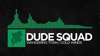 Dude Squad - Wandering TItan / Cold Winds [Monstercat Fanmade]