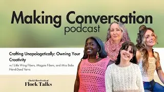 Crafting Unapologetically: Owning Your Creativity | Flock Talks from Flock Fiber Festival 2025