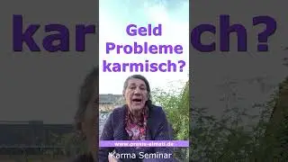 Geld Probleme karmisch - wie sich das Ahnen Karma auswirkt - wie kommt man da raus? Karma Seminare