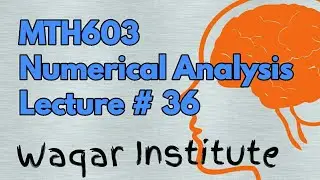 MTH603 numerical analysis lec #36 by Waqar Institute
