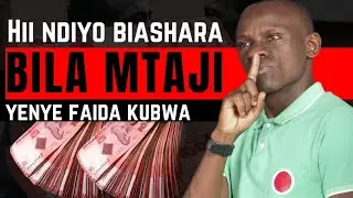 Jinsi ya Kuingiza 2,786,890/- kwa Mwezi kwa Kufanya Biashara Bila ya Mtaji Au Kwa Mtaji Mdogo Sana